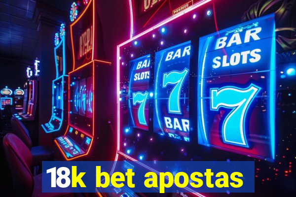 18k bet apostas