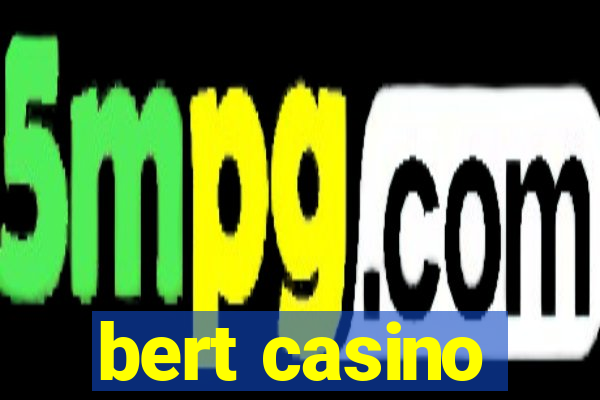 bert casino