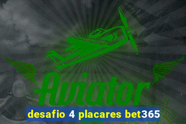 desafio 4 placares bet365