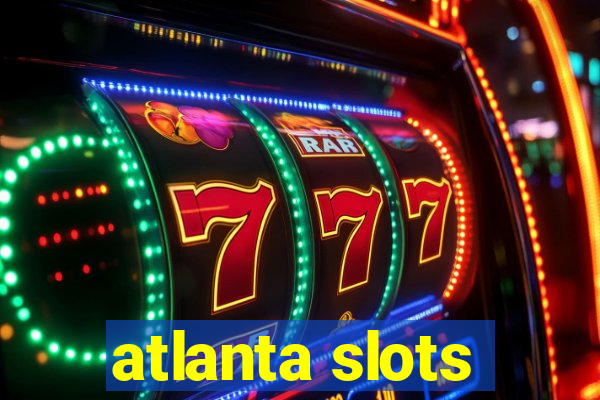 atlanta slots