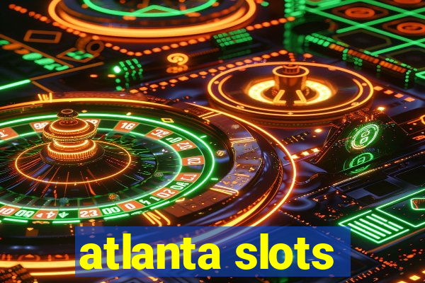 atlanta slots