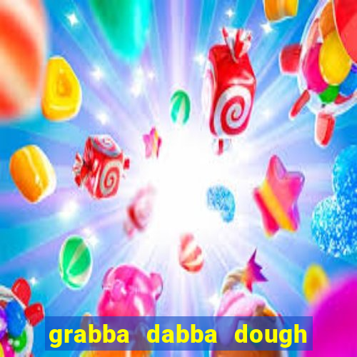 grabba dabba dough slot game