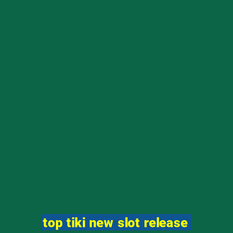 top tiki new slot release