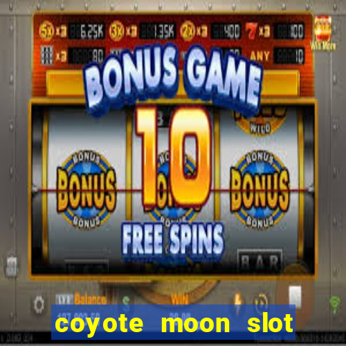 coyote moon slot machine strategy