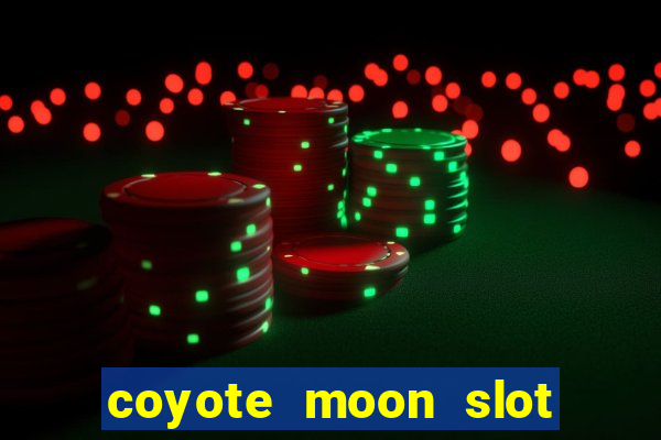 coyote moon slot machine strategy