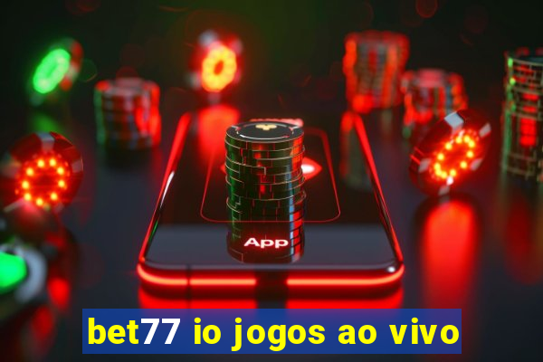 bet77 io jogos ao vivo