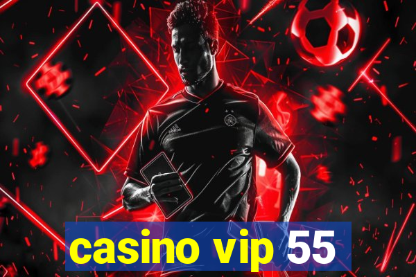 casino vip 55