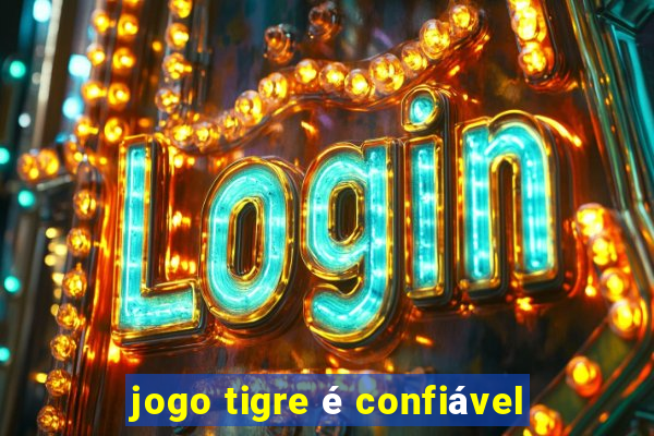 jogo tigre é confiável