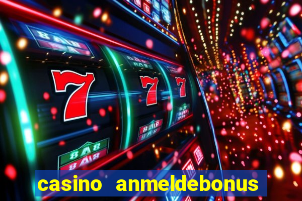 casino anmeldebonus ohne einzahlung