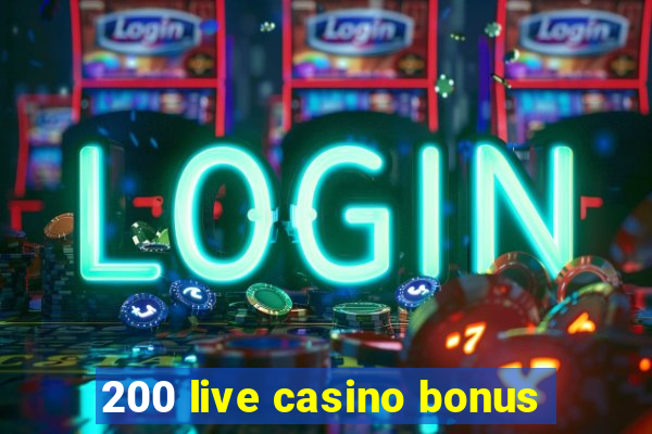 200 live casino bonus