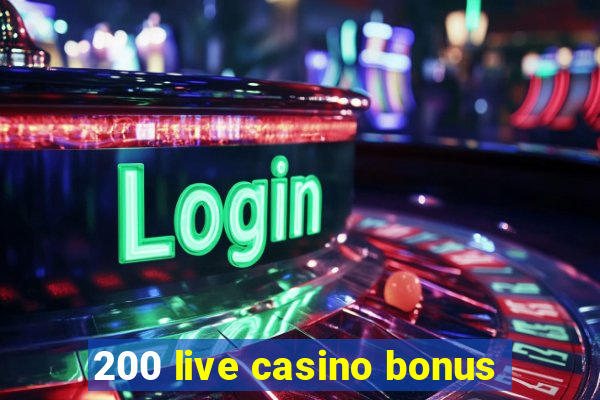 200 live casino bonus