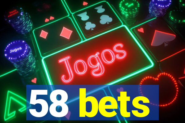 58 bets