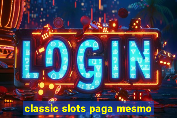 classic slots paga mesmo