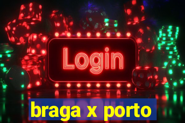 braga x porto