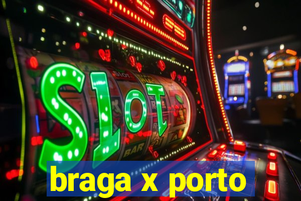 braga x porto