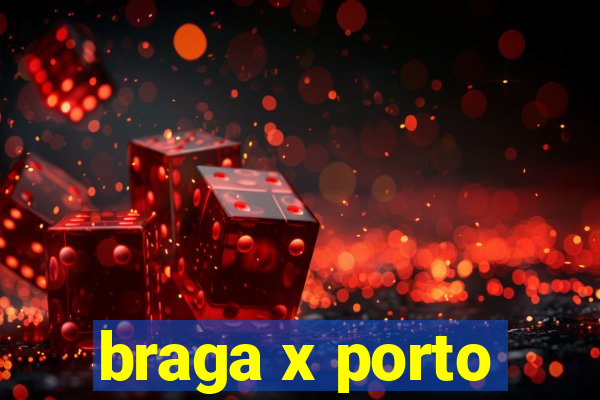 braga x porto