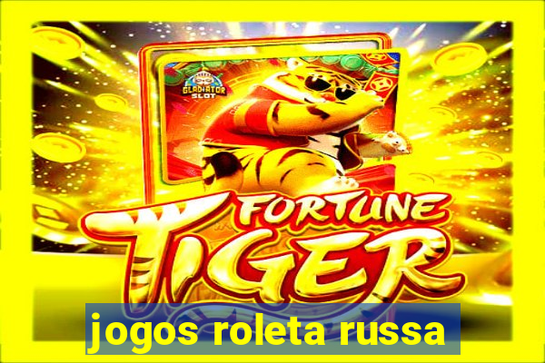 jogos roleta russa