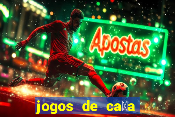 jogos de ca莽a n铆queis que paga dinheiro real