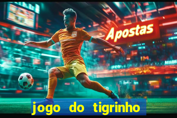 jogo do tigrinho plataforma nova