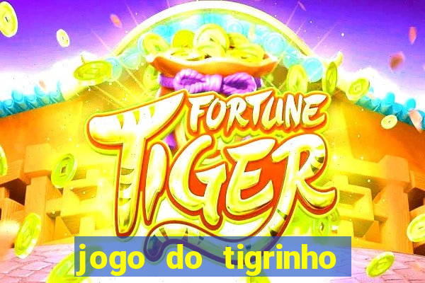 jogo do tigrinho plataforma nova