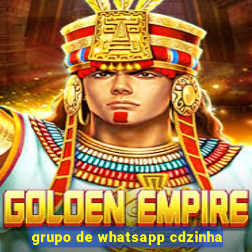 grupo de whatsapp cdzinha