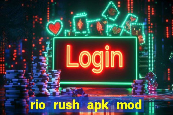 rio rush apk mod dinheiro infinito