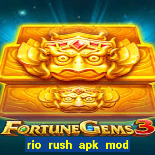 rio rush apk mod dinheiro infinito