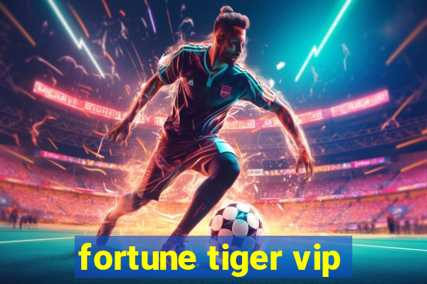 fortune tiger vip