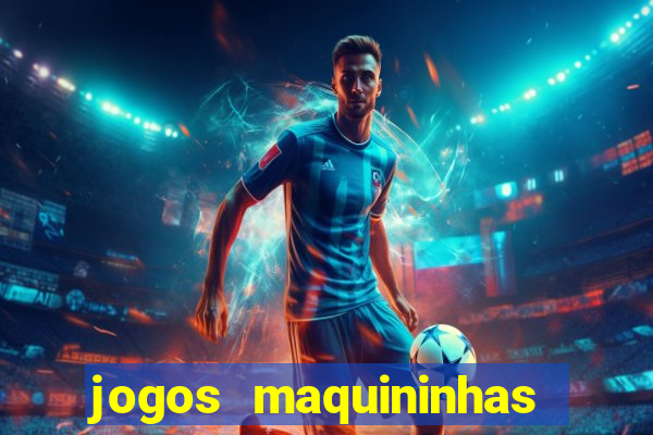 jogos maquininhas ca?a niqueis gratis