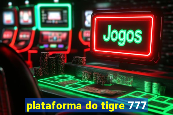 plataforma do tigre 777