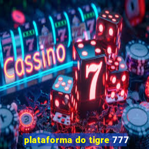 plataforma do tigre 777