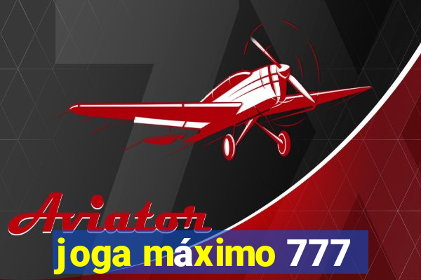 joga máximo 777