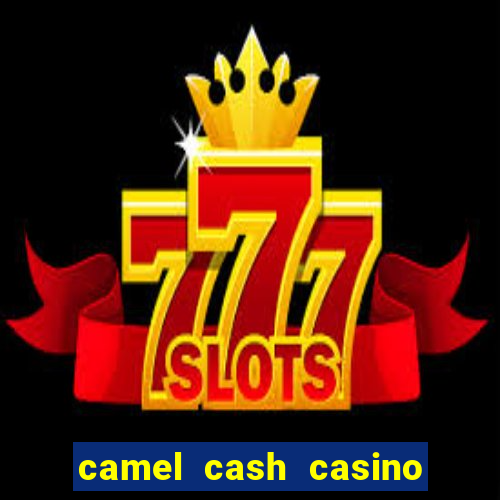 camel cash casino - slots 777