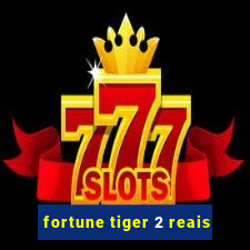 fortune tiger 2 reais