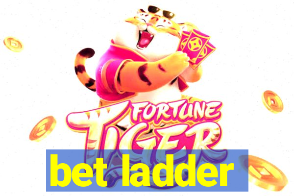 bet ladder