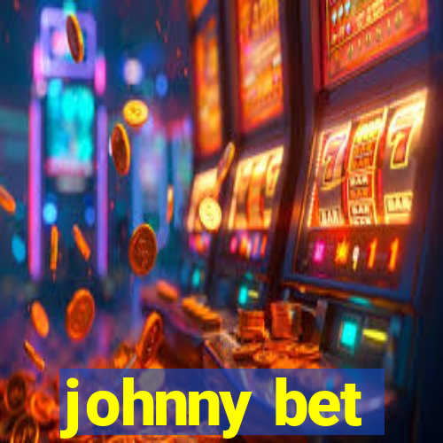 johnny bet