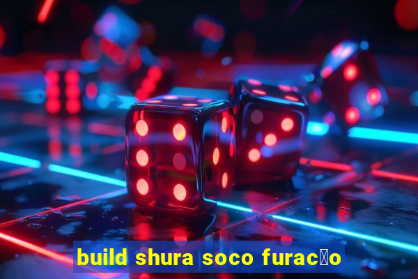 build shura soco furac茫o