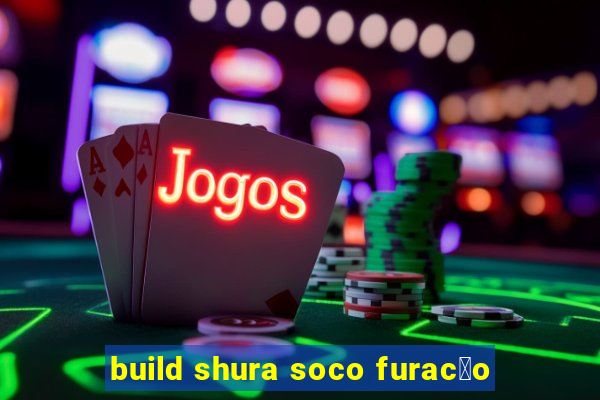 build shura soco furac茫o