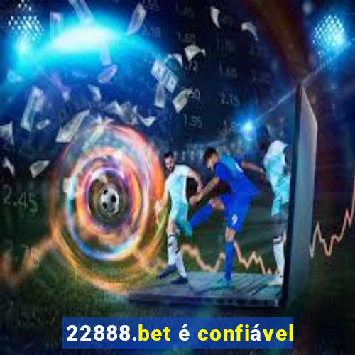 22888.bet é confiável