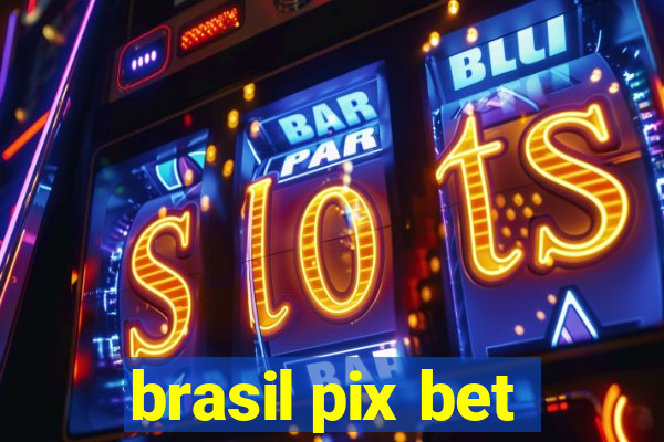 brasil pix bet