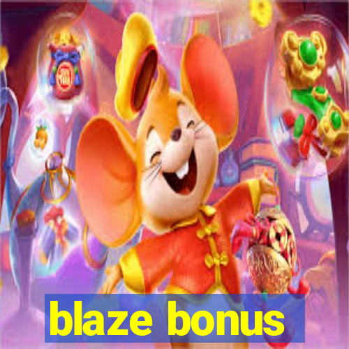 blaze bonus