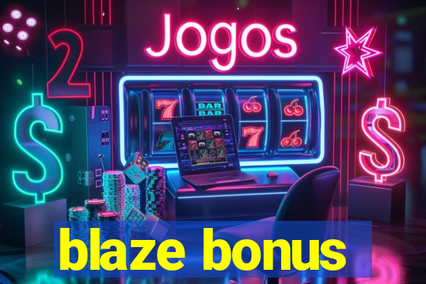 blaze bonus