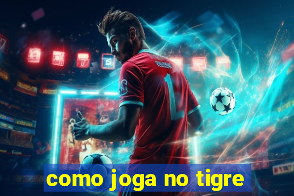 como joga no tigre