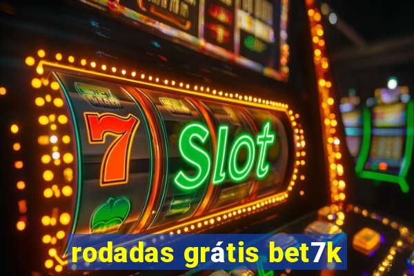 rodadas grátis bet7k