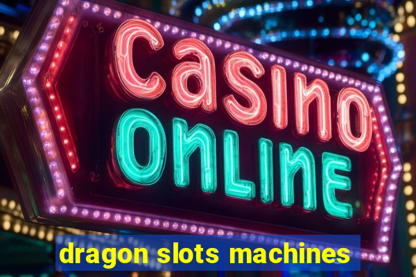 dragon slots machines