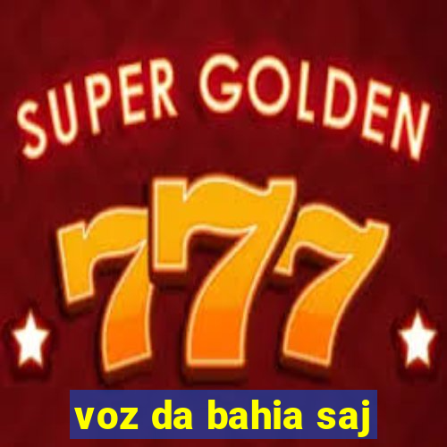 voz da bahia saj