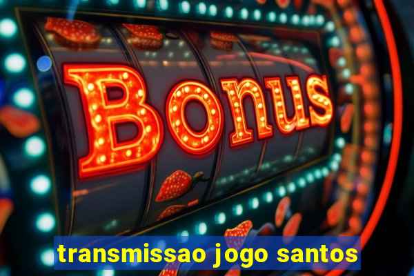 transmissao jogo santos