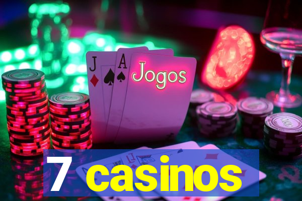 7 casinos