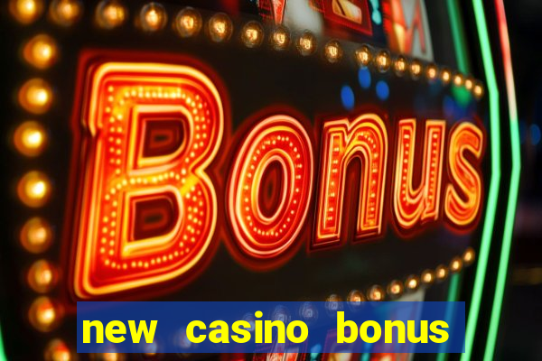 new casino bonus no deposit