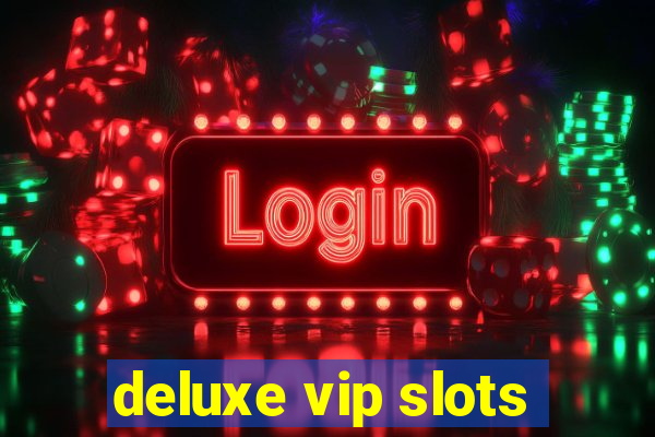 deluxe vip slots